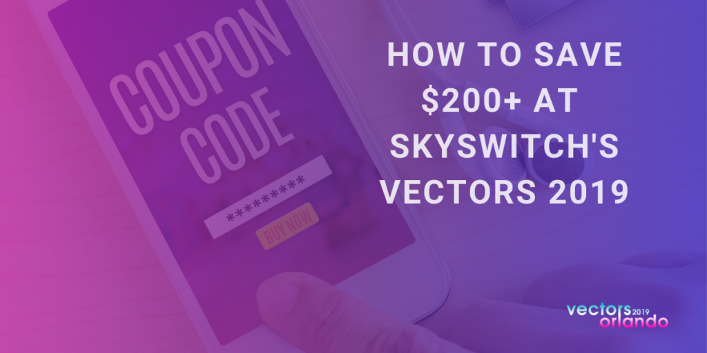 How to Save $200+ at SkySwitch's Vectors 2019 (1)
